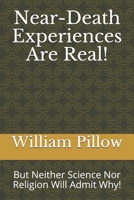 Near-Death Experiences Are Real!: But Neither Science Nor Religion Will Admit Why! 1672847311 Book Cover