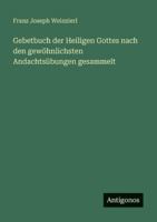 Gebetbuch der Heiligen Gottes nach den gewöhnlichsten Andachtsübungen gesammelt 3563663092 Book Cover
