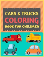 Cars & Trucks Coloring Book For Children: Cool cars and vehicles trucks coloring book for kids & toddlers -trucks and cars for preschooler-coloring book for boys, girls, fun activity book for kids age 1677441674 Book Cover