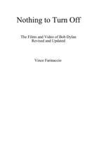 Nothing to Turn Off: The Films and Video of Bob Dylan Revised and Updated 0359935435 Book Cover