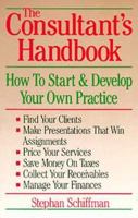 The Consultant's Handbook: How to Start and Develop Your Own Practice 093786093X Book Cover