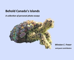 Behold Canada's Islands - a collection of personal photo-essays 1738961508 Book Cover