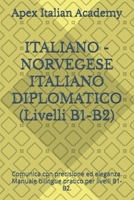 ITALIANO - NORVEGESE ITALIANO DIPLOMATICO (Livelli B1-B2): Comunica con precisione ed eleganza. Manuale bilingue pratico per livelli B1-B2. (ITALIENSK ... DIPLOMATISK ITALIENSK) (Italian Edition) B0GGR984NC Book Cover