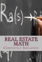 Real Estate Math: Completely Explained 1478315814 Book Cover