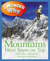 I Wonder Why Mountains Have Snow on Top: and Other Questions About Mountains (I Wonder Why) 0753457636 Book Cover