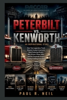PETERBILT VS. KENWORTH AN INSPIRATIONAL STORY: How Two Legendary Truck Brands Created America's Most Enduring Rivalry, Why Drivers Chose Sides, and ... Both (some of the famous car collections) B0H3F7B32K Book Cover