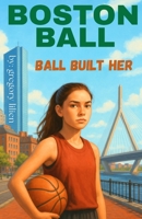 Boston Ball: Ball Built Her B0F748BHFN Book Cover