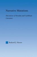 Narrative Mutations: Discourses of Heredity and Caribbean Literature 0415861500 Book Cover
