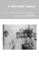 A Cherokee Legacy: Remembering Our Native American Heritage 1304827887 Book Cover