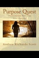 Purpose Quest: Passionately Pursuing Your Purpose 1450586511 Book Cover