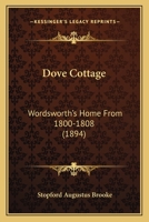 Dove Cottage: Wordsworth's Home from 1800-1808: Dec. 21, 1799 to May, -1808 1241599564 Book Cover