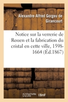 Notice sur la verrerie de Rouen et la fabrication du cristal en cette ville 2329452098 Book Cover