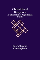 Chronicles of Dustypore; A Tale of Modern Anglo-Indian Society 9355348800 Book Cover