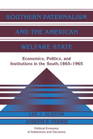 Southern Paternalism and the American Welfare State: Economics, Politics, and Institutions in the South, 1865-1965 0521035791 Book Cover