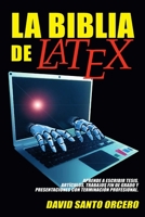 La Biblia de LaTeX: Aprende a escribir tesis, art�culos, trabajos fin de grado y presentaciones con terminaci�n profesional. 0244552827 Book Cover
