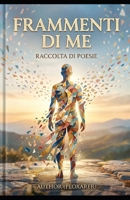 Frammenti di me: Poesie (Italian Edition) B0HDTKWW6H Book Cover