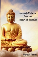 Masterful Words from the Heart Of Buddha B0GXNLXMKV Book Cover