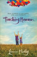 Touching Heaven: Real Stories of Children, Life, and Eternity 0800721713 Book Cover