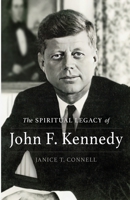 The SPIRITUAL LEGACY of John F. Kennedy 1737217074 Book Cover