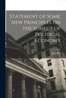 Statement of Some New Principles on the Subject of Political Economy 1016483066 Book Cover