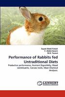 Performance of Rabbits fed Untraditional Diets: Productive performance, Nutrient Digestibilty, Blood constituents, Carcass traits, Meat Chemical Analyses. 384337578X Book Cover