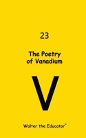 The Poetry of Vanadium (Chemical Element Poetry Book) B0CNV3NR7L Book Cover