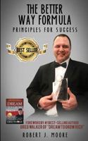 The Better Way Formula - Principles for Success: Foreword by #1 Best-Selling Author Greg Walker of "dream to Grow Rich" 1979228663 Book Cover