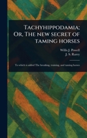 Tachyhippodamia; Or, The New Secret of Taming Horses 1023285908 Book Cover