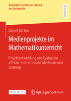 Medienprojekte im Mathematikunterricht: Projektentwicklung und Evaluation affektiv-motivationaler Merkmale und Leistung (Bielefelder Schriften zur Didaktik der Mathematik, 13) (German Edition) 3658435976 Book Cover