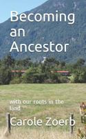 Becoming an Ancestor: with our roots in the land 1731527284 Book Cover