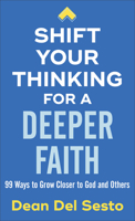 Shift Your Thinking for a Deeper Faith: 99 Ways to Grow Closer to God and Others 0800738330 Book Cover