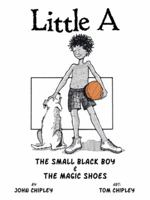 Little A: The Small Black Boy & the Magic Shoes 1496913035 Book Cover
