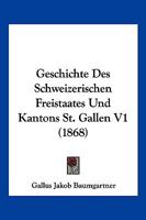 Geschichte Des Schweizerischen Freistaates Und Kantons St. Gallen 3741148431 Book Cover