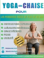 Yoga sur chaise pour les personnes âgées de plus de 60 ans: Le guide complet pour améliorer la mobilité, soulager la douleur, favoriser le sommeil et ... chaise, un défi de 28 jours (French Edition) B0GXVT3FX9 Book Cover