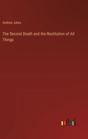 The Second Death and the Restitution of All Things 3368187627 Book Cover