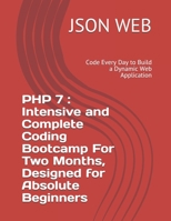PHP 7 : Intensive and Complete Coding Bootcamp For Two Months, Designed for Absolute Beginners: Code Every Day to Build a Dynamic Web Application (php coding bootcamp) B085DS7GVJ Book Cover