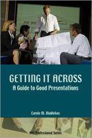 Getting It Across: A Guide to Good Presentations 1591260639 Book Cover