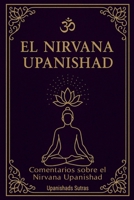 El Nirvana Upanishad: comentarios sobre el Nirvana Upanishad (Spanish Edition) B0F5J1PXJ5 Book Cover