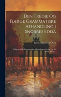 Den Tredje Og Fj�rde Grammatiske Afhandling I Snorres Edda: Tilligemed De Grammatiske Afhandlingers Prolog Og To Andre Till�g... 1022386174 Book Cover