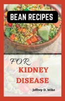 BEAN RECIPES FOR KIDNEY DISEASE: Quick and Easy Guide for Renal Diet B0C9KJ8H97 Book Cover