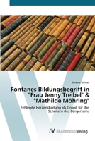 Fontanes Bildungsbegriff in "Frau Jenny Treibel" & "Mathilde Möhring": Fehlende Herzensbildung als Grund für das Scheitern des Bürgertums 3639428765 Book Cover