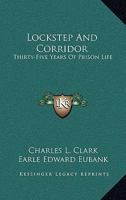 Lockstep And Corridor: Thirty-Five Years Of Prison Life 1428662898 Book Cover