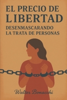 El precio de la libertad: Desenmascarando la trata de personas (Spanish Edition) B0FCG7RM33 Book Cover