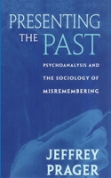 Presenting the Past: Psychoanalysis and the Sociology of Misremembering 0674566416 Book Cover
