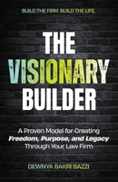 The Visionary Builder: A Proven Model for Creating Freedom, Purpose, and Legacy Through Your Law Firm B0H8B5DPQ5 Book Cover