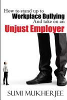 How to Stand Up to Workplace Bullying and Take on an Unjust Employer 1946072249 Book Cover