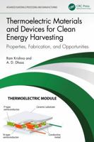 Thermoelectric Materials and Devices for Clean Energy Harvesting: Properties, Fabrication, and Opportunities: Properties, Fabrication, and ... Materials Processing and Manufacturing) 1032619325 Book Cover