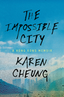 The Impossible City: A Hong Kong Memoir 0593241436 Book Cover