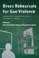 Dress Rehearsals for Gun Violence: Confronting Trauma and Anxiety in America's Schools 1475861567 Book Cover