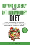 Reviving Your Body with the Anti-Inflammatory Diet: Science-Driven Nutrition for Supporting Wellness with Chronic Conditions. A Step-by-Step Guide for Weight Management Naturally B0DSS2FY1C Book Cover